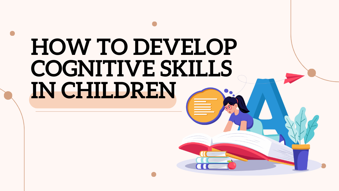 How to Develop Cognitive Skills in Children