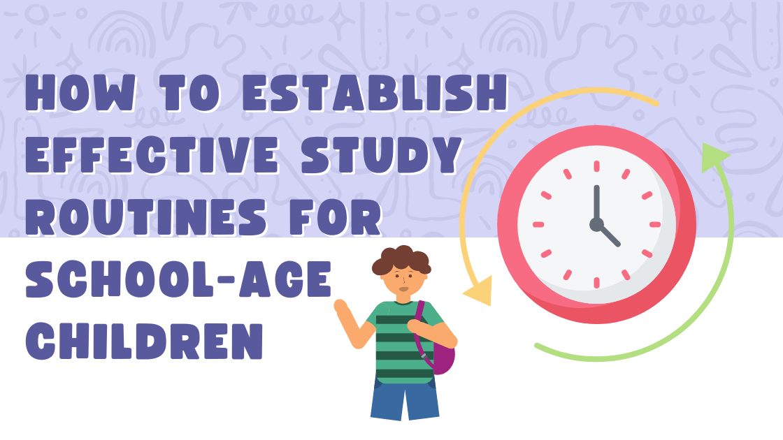 How to Establish Effective Study Routines for School-Age Children