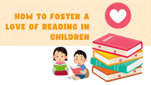 How to Foster a Love of Reading in Children