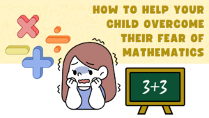 How to Help Your Child Overcome Their Fear of Mathematics